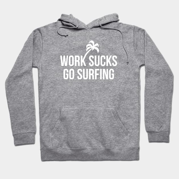 Work sucks go surfing Hoodie by hoopoe